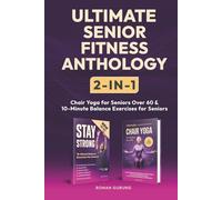 Ultimate Senior Fitness Anthology 2-in-1: Ultimate Chair Yoga for Seniors Over 60 & Stay Strong: 10-Minute Balance Exercises for Seniors