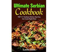 Ultimate Serbian Cookbook: TOP 111 Serbian dishes that you can cook right now