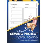 Ultimate Sewing Project Planner & Journal: Organize, Track, and Reflect on All Your Sewing, Quilting, and Crafting Projects | Perfect Gift for Sewers & Quilters