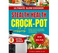 ULTIMATE SLOW COOOKER STEALTH HEALTH CROCK-POT COOKBOOK: 50+ Easy Slow Cooker Recipes for Nutritious, Comforting, and Family-Friendly Meals