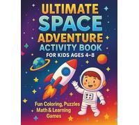 Ultimate Space Adventure Activity Book for Kids Ages 4-8: Fun Coloring, Puzzles, Math & Learning Games with Rockets, Planets, and Astronauts