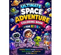 Ultimate Space Adventure Coloring Book for Kids: Amazing Galactic Journeys, Rocket Ships, Space Animals, and Cosmic Fun for Ages 5-8