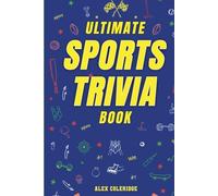 Ultimate Sports Trivia Book: 400+ Sports Trivia Questions, Fun Facts, and Challenge Rounds for Game Nights, Road Trips, and Parties - The Perfect Gift for Super Fans and Trivia Buffs