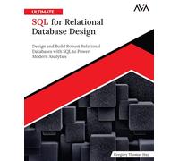 Ultimate SQL for Relational Database Design: Design and Build Robust Relational Databases with SQL to Power Modern Analytics (English Edition)