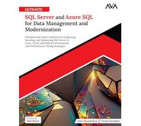 Ultimate SQL Server and Azure SQL for Data Management and Modernization: Full Spectrum Expert Solutions for Deploying, Securing, and Optimizing SQL ... Tuning Strategies (English Edition)