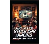 Ultimate Stock Car Racing Trivia Challenge!: Packed with 150 carefully crafted questions ranging from fan-favorite basics to deep-cut challenges for ... for longtime followers and new fans alike.