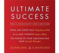 Ultimate Success featuring Think and Grow Rich As a Man Thinketh and The Power of Your Subconscious Mind The Mental Magic to Creating Wealth by Napoleon Napoleon Hill , James Allen , Joseph Murphy (Au