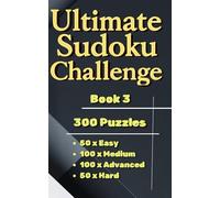 Ultimate Sudoku Challenge - Book 3 ( Pocket Size, Travel Size 5 x 8 in. ): 300 Easy, Medium, Advanced & Hard Puzzles for All Skill Levels