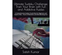 Ultimate Sudoku Challenge: Train Your Brain with Fun and Addictive Puzzles: A Comprehensive Sudoku Puzzle Book for Beginners and Experts Alike - Hours of Relaxation and Mind-Bending Fun!