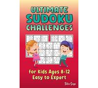 Ultimate Sudoku Challenges for Kids Ages 8-12 Easy to Expert: Explore 9X9 Grids Puzzles Large Print with Solutions, Beginner-Friendly