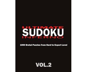 Ultimate Sudoku Inferno Vol.2: 1000 Brutal Puzzles from Hard to Expert Level. Test Your Brain with the Toughest Logic Challenges.
