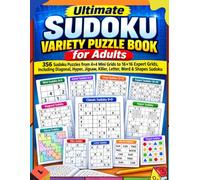 Ultimate Sudoku Variety Puzzle Book for Adults: 356 Sudoku Puzzles from 4×4 Mini Grids to 16×16 Expert Grids, Including Diagonal, Hyper, Jigsaw, Killer, Letter, Word & Shapes Sudoku