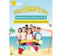 Ultimate Summer Activity Workbook for Children (4-8) - Brain-Boosting Puzzles, Coloring and DIY Cut-Out Crafts: "Fun Printable Puzzles, Coloring ... Crafts to Keep Kids Learning All Summer Long