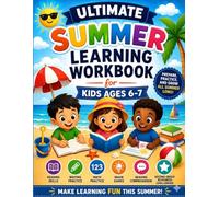 Ultimate Summer Learning Workbook for Kids Ages 6-7: Fun Reading, Writing, Math, Critical Thinking and Learning Activities to Prevent Summer Learning Loss and Prepare for Second Grade Success