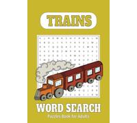 Ultimate Trains Word Search Puzzle Book: Fun & Relaxing Brain Exercises for Adults & Seniors: Engaging & Easy-to-Read 6x9 Word Search for Adults, ... - Perfect for Mental Sharpness and Relaxation