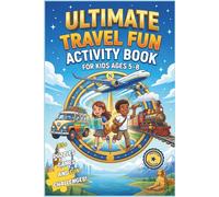 Ultimate Travel Activity Book For Kids ages 5-8: Fun-Filled Road Trip & Flight Games, Word Searches, Mazes, Coloring, and Brain Teasers for Young Explorers