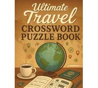Ultimate Travel Crossword Puzzle Book for Adults: 50 World Capitals, National Parks, Landmark & Geography Brain Games | Vacation, Road Trip, Backpacking & Cruise Word Challenges with Answers