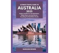 Ultimate Travel Guide To Australia 2025: Explore and Discover Top Destinations, Hidden Gems, and Local Secrets-Everything You Need Before You Go
