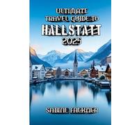 Ultimate Travel Guide to Hallstatt 2025: From Salt Mines to Skywalks: Explore the Magic of Hallstatt