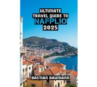 Ultimate Travel Guide to Nafplio 2025: Nafplio Uncovered: History, Beauty and Sea Breeze Wonders of the Peloponnese