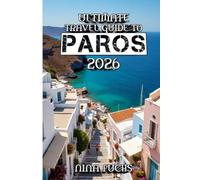 Ultimate Travel Guide to Paros 2026: Paros Uncovered: The Timeless Beauty of Greece’s Cycladic Gem”