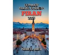 Ultimate Travel Guide to Piran 2025: Unveiling the Magic of Slovenia’s Most Picturesque Coastal Town
