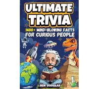 Ultimate Trivia: 1400+ Fascinating Facts About History, Science, Pop Culture, and Everything In Between!
