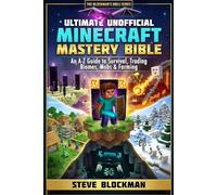 Ultimate Unofficial Minecraft Mastery Bible: An A-Z Guide to Survival, Trading, Biomes, Mobs, Farming and More for Minecrafters