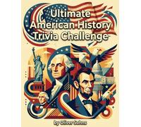 Ultimate US History Trivia: Challenge Your Knowledge with Fascinating Questions & Answers: Explore American History from the Revolutionary War to ... for History Buffs and Quiz Enthusiasts