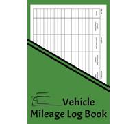 Ultimate Vehicle Mileage Log Book: Track Your Trips with Precision