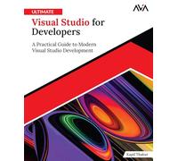Ultimate Visual Studio for Developers: A Practical Guide to Modern Visual Studio Development (English Edition)