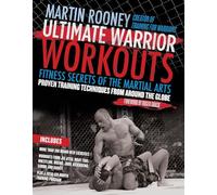 Ultimate Warrior Workouts (Training for Warriors): Fitness Secrets of the Martial Arts - A Six-Month Program from Brazilian Jiu Jitsu, Muay Thai, Karate, and Top Fighters