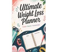 Ultimate Weight Loss Planner: Plan, Track & Transform Your Body with Daily Meal, Workout & Habit Tracking