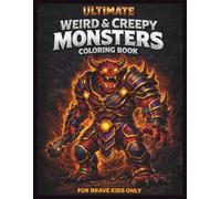 Ultimate Weird & Creepy Monsters Coloring Book: Scary, Cool, and Fun Monster Designs for Brave Kids Ages 8-12 Who Love Creepy Creatures