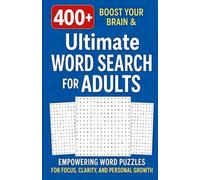 Ultimate Word Search for Adults 400 + Words to Boost Your Brain & Unwind Your Mind: Relaxing, Challenging, and Thoughtful Puzzles for Adults
