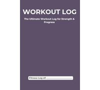 Ultimate Workout Log Book: 100-Day Fitness Journal to Track Your Progress