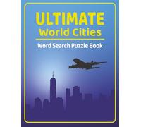 ULTIMATE World Cities: Word Search Puzzle Book | Over 50 Themed Puzzles | Great for Vacations | An Ideal Gift for Puzzle Lovers