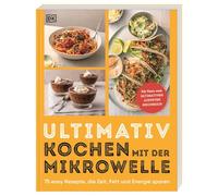 Ultimativ kochen mit der Mikrowelle: 75 easy Rezepte, die Zeit, Fett und Energie sparen. Von herzhaft bis süß: schnelle und einfache Gerichte