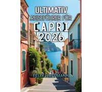 Ultimativ Reiseführer Für Capri 2026: Schönheit, Kultur und die Magie der Küste im Herzen des Mittelmeers entdecken