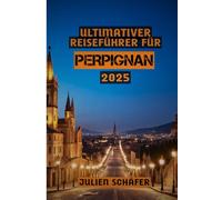 Ultimativer Reiseführer für Perpignan 2025: „Vom Palast zur Promenade: Entdecken Sie die verborgenen Schätze von Perpignan“