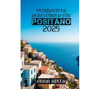 Ultimativer Reiseführer für Positano 2025: Sonne, Meer und Dolce Vita - Das komplette Positano-Erlebnis
