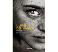 Ultime délivrance Françoise Charbonnier (Auteur)