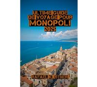 Ultime Guide de Voyage pour Monopoli 2025: Laissez-vous séduire par le charme de la ville côtière la plus authentique d'Italie