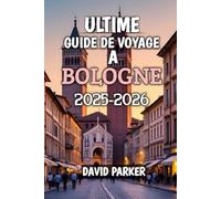 Ultime Guide Voyage À Bologne 2025-2026: Découvrez le cœur de l’Émilie-Romagne : histoire, gastronomie et culture pour tous les voyageurs