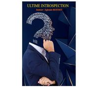 ULTIME INTROSPECTION: Témoignage autobiographique, parsemé de pauses poétiques et d'exercices pratiques.