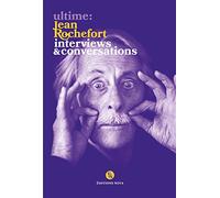 ULTIME: JEAN ROCHEFORT. INTERVIEWS & CONVERSATIONS