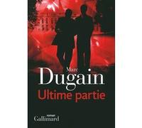 Marc Dugain – Ultime partie – Trilogie de l'emprise, III – Broché – Gallimard