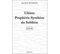 Ultime Prophétie-Synthèse du Sublime - Livre 3