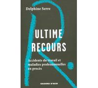 Ultime recours: Accidents du travail et maladies professionnelles en procès
