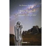 Ultime Sérénitude 5. Aïn Souph, la fille du Soleil - Dr Floriane Krebs - Bookelis - broché - Récit
